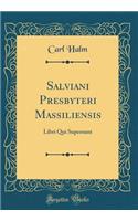 Salviani Presbyteri Massiliensis: Libri Qui Supersunt (Classic Reprint)