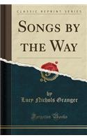 Songs by the Way (Classic Reprint)