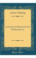Lateinisch-Romanisches Wörterbuch (Classic Reprint)