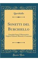 Sonetti del Burchiello: Emendati Sopra I Manoscritti E Migliori Edizioni, Illustrati E Comentati (Classic Reprint)