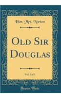 Old Sir Douglas, Vol. 3 of 3 (Classic Reprint)