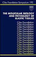 The Molecular Biology And Pathology Of Elastic Tissues - Symposium No. 192