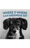 Oh Where Oh Where Can Harawene Be?