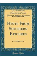 Hints From Southern Epicures (Classic Reprint)