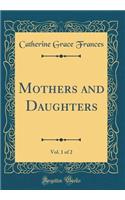 Mothers and Daughters, Vol. 1 of 2 (Classic Reprint)