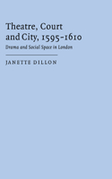 Theatre, Court and City, 1595-1610