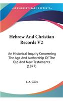 Hebrew And Christian Records V2: An Historical Inquiry Concerning The Age And Authorship Of The Old And New Testaments (1877)