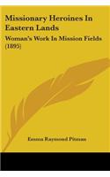 Missionary Heroines In Eastern Lands