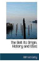 The Bell: Its Origin, History and Uses