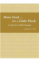More Feed ... for a Little Flock A Collection of Bible Messages
