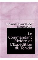 Le Commandant Riviere Et L'Expedition Du Tonkin