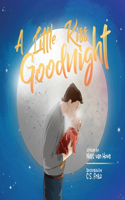 Little Kiss Goodnight: A beautiful bed time story in rhyme, celebrating the love between parent and child.