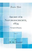 Archiv FÃ¼r Naturgeschichte, 1874, Vol. 1: Vierzigster Jahrgang (Classic Reprint)