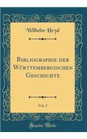 Bibliographie Der Wï¿½rttembergischen Geschichte, Vol. 2 (Classic Reprint)