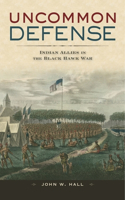 Uncommon Defense: Indian Allies in the Black Hawk War