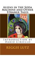 Aliens In the Soda Machine and Other Strange Tales