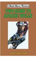 Two Guns to Apache Wells