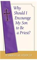 Why Should I Encourage My Son to Be a Priest?