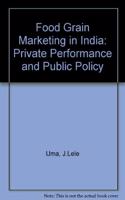 Food Grain Marketing in India: Private Performance and Public Policy