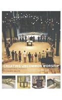 Creating Uncommon Worship