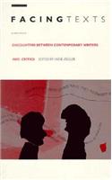 Facing Texts: Encounters Between Contemporary Writers and Critics