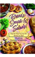 Breads, Soups & Salads!: Step by Step Success for Novice or Chef