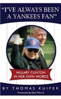 I've Always Been a Yankees Fan: Hillary Clinton in Her Own Words