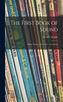 First Book of Sound; a Basic Guide to the Science of Acoustics