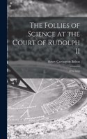 Follies of Science at the Court of Rudolph II