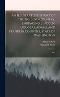 Illustrated History of the Big Bend Country, Embracing Lincoln, Douglas, Adams, and Franklin Counties, State of Washington