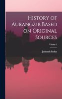 History of Aurangzib Based on Original Sources; Volume 1