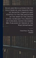 Rules and Regulations for the Field Exercise and Manoeuvres of Infantry, Compiled and Adapted to the Organization of the Army of the United States, Agreeably to a Resolve of Congress, Dated December, 1814. Published by Order of the War Department
