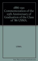 1886-1911. In Commemoration of the 25th Anniversary of Graduation of the Class of '86, U.S.M.A. West Point, June, 1911