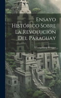Ensayo Histórico Sobre La Revolucion Del Paraguay