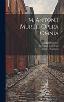 M. Antonii Mureti Opera Omnia