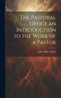 Pastoral Office an Introduction to the Work of a Pastor
