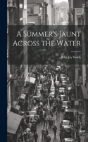 A Summer's Jaunt Across the Water