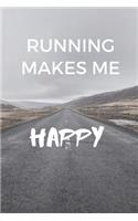 Running Makes Me Happy: Gift Idea for Jogger, Runner & Marathoner, Running Gifts, Running Journal, Running Notebook (6 x 9 Lined Notebook, 120 pages)