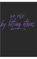 We Rise By Lifting Others