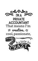 I'm A Private Accountant That Means I'm Creative, Cool, Passionate & A Little Bit Crazy