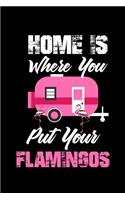 Home Is Where You Put Your Flamingos: Notebook 120 Pages Journal 6x9 Blank Line