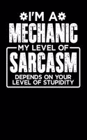 I'm a Mechanic My Level of Sarcasm Depends on your Level of Stupidity: 100 page 6 x 9 productivity journal. Plan your work goals and project tasks with this planning and actions organizer with Daily, Quarterly and Month