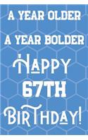 A Year Older A Year Bolder Happy 67th Birthday: Funny 67th Birthday Gift Journal / Notebook / Diary Quote (6 x 9 - 110 Blank Lined Pages)