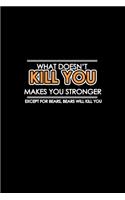 What doesn't kill you makes you stronger except for bears will kill you
