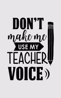 Don't make me use my teacher voice