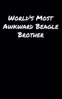 World's Most Awkward Beagle Brother: A soft cover blank lined journal to jot down ideas, memories, goals, and anything else that comes to mind.