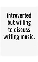 Introverted But Willing To Discuss Writing Music