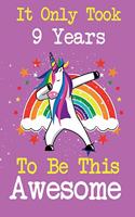 It Only Took 9 Years To Be This Awesome: Cute unicorn happy birthday journal for 9 years old birthday girls. Best unicorn lovers idea for 9th birthday party.