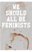 We Should All Be Feminists: Wide Ruled Notebook 6"x9" 120 Pages