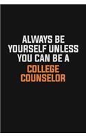 Always Be Yourself Unless You Can Be A College Counselor